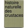 Histoire Naturelle Des Crustaces door Onbekend