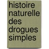 Histoire Naturelle Des Drogues Simples door Onbekend