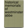 Historical Memorials Of Westminster Abbe door Onbekend