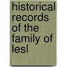 Historical Records Of The Family Of Lesl by Unknown