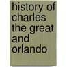 History Of Charles The Great And Orlando door Onbekend