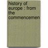 History Of Europe : From The Commencemen door Onbekend