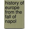 History Of Europe From The Fall Of Napol by Unknown
