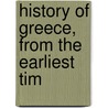 History Of Greece, From The Earliest Tim door Onbekend