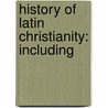 History Of Latin Christianity: Including door Onbekend