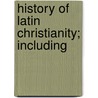 History Of Latin Christianity; Including door Onbekend