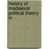 History Of Mediaeval Political Theory In door Onbekend