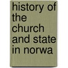 History Of The Church And State In Norwa door Onbekend