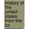 History Of The United States From The Co by Unknown