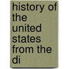 History Of The United States From The Di door Onbekend