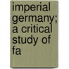 Imperial Germany; A Critical Study Of Fa door Onbekend