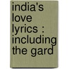 India's Love Lyrics : Including The Gard by Unknown