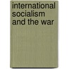 International Socialism And The War door Onbekend