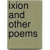 Ixion And Other Poems by Unknown
