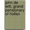 John De Witt, Grand Pensionary Of Hollan door Onbekend