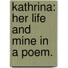 Kathrina: Her Life And Mine In A Poem. door Onbekend