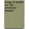 Kings Of Wealth Vs. The American People by Unknown