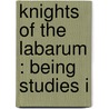 Knights Of The Labarum : Being Studies I by Unknown