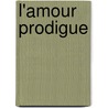 L'Amour Prodigue door Onbekend