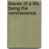 Leaves Of A Life, Being The Reminiscence door Onbekend