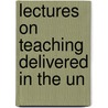 Lectures On Teaching Delivered In The Un door Onbekend