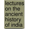Lectures On The Ancient History Of India door Onbekend