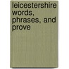 Leicestershire Words, Phrases, And Prove by Unknown
