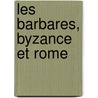 Les Barbares, Byzance Et Rome door Onbekend