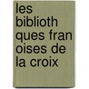 Les Biblioth Ques Fran Oises De La Croix by Unknown