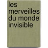 Les Merveilles Du Monde Invisible door Onbekend