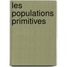 Les Populations Primitives door Onbekend