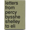 Letters From Percy Bysshe Shelley To Eli door Onbekend
