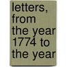 Letters, From The Year 1774 To The Year door Onbekend
