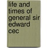 Life And Times Of General Sir Edward Cec door Onbekend