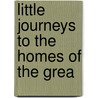 Little Journeys To The Homes Of The Grea door Onbekend