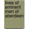 Lives Of Eminent Men Of Aberdeen door Onbekend