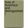 Lives Of Illustrious And Distinguished I by Unknown