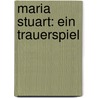 Maria Stuart: Ein Trauerspiel by Unknown