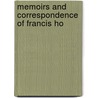 Memoirs And Correspondence Of Francis Ho by Unknown