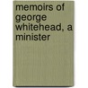Memoirs Of George Whitehead, A Minister door Onbekend