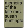 Memoirs Of The Late Mrs. Susan Huntingto door Onbekend
