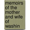 Memoirs Of The Mother And Wife Of Washin door Onbekend