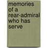 Memories Of A Rear-Admiral Who Has Serve by Unknown