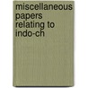 Miscellaneous Papers Relating To Indo-Ch by Unknown