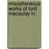 Miscellaneous Works Of Lord Macaulay In by Unknown
