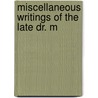 Miscellaneous Writings Of The Late Dr. M door Onbekend