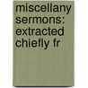Miscellany Sermons: Extracted Chiefly Fr door Onbekend