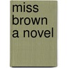 Miss Brown A Novel by Unknown