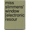 Miss Slimmens' Window [Electronic Resour door Onbekend