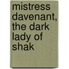 Mistress Davenant, The Dark Lady Of Shak door Onbekend